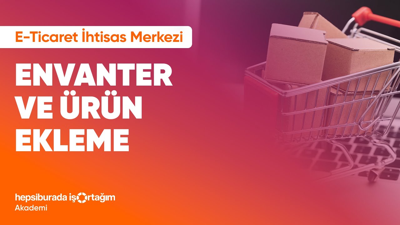 E-Ticaret İhtisas Merkezi - Envanter ve Ürün Ekleme
