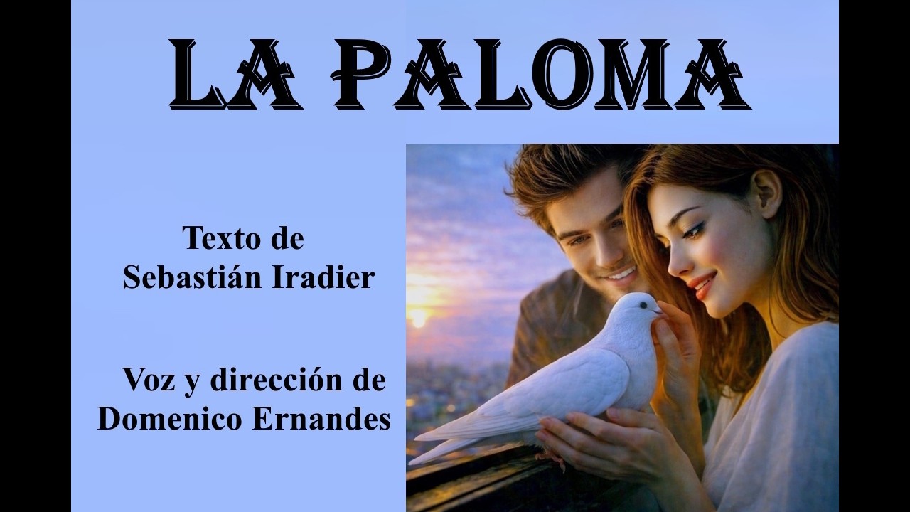 LA PALOMA - Texto de Sebastián Iradier - Voz y dirección de Domenico Ernandes