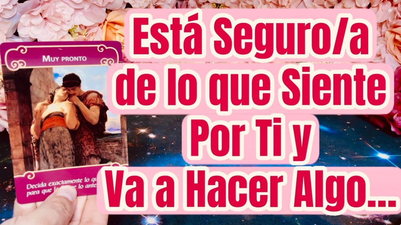 ESTÁ SEGURO/A de LO que SIENTE POR TI y HARÁ ALGO MUY FUERTE... 💥😲💞 Tarot Amor Canalizado