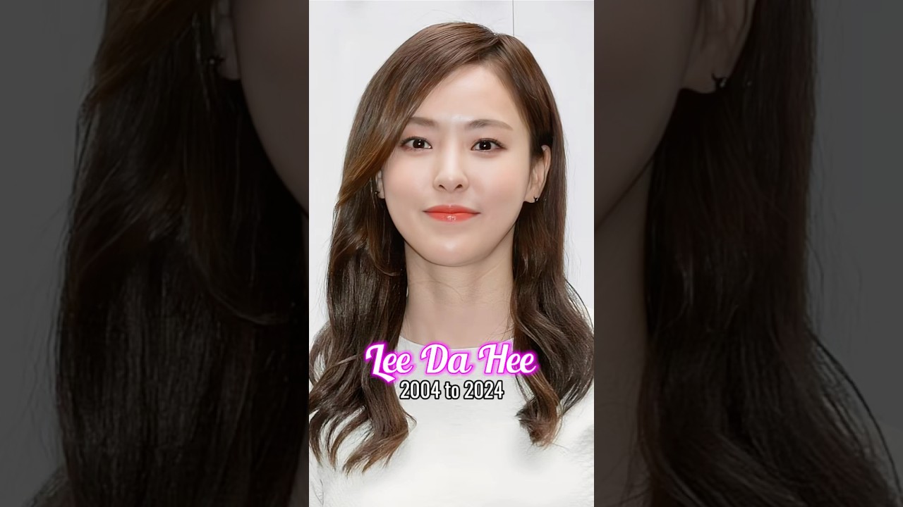 Lee Da Hee evolution from 2004 to 2024