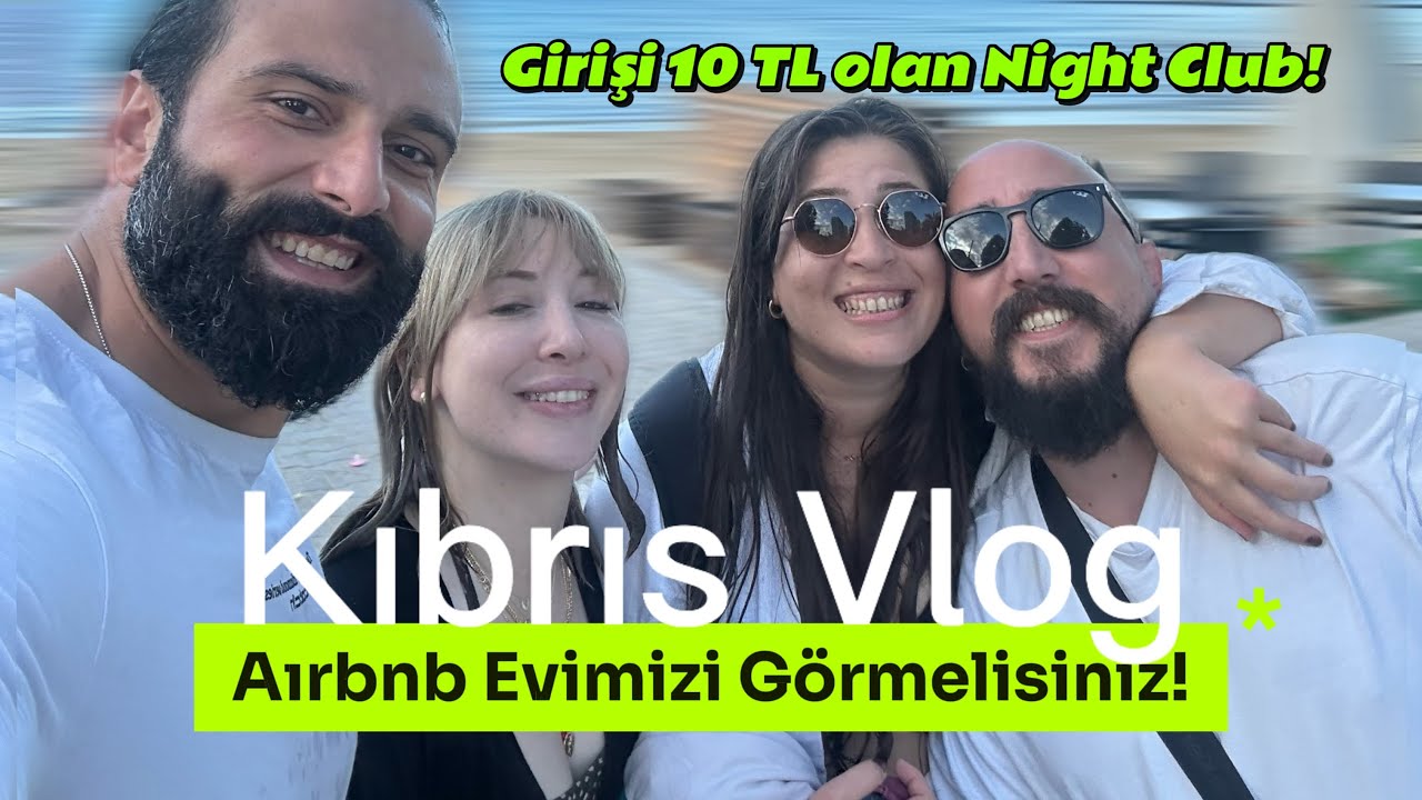 KIBRIS VLOG - GİRNE AIRBNB EVİMİZİ GÖRMELİSİNİZ!