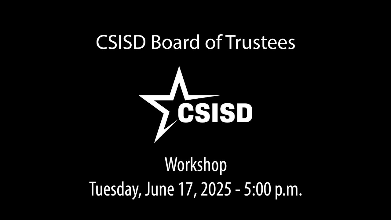 CSISD Board Meeting 6/17/2025 - Workshop