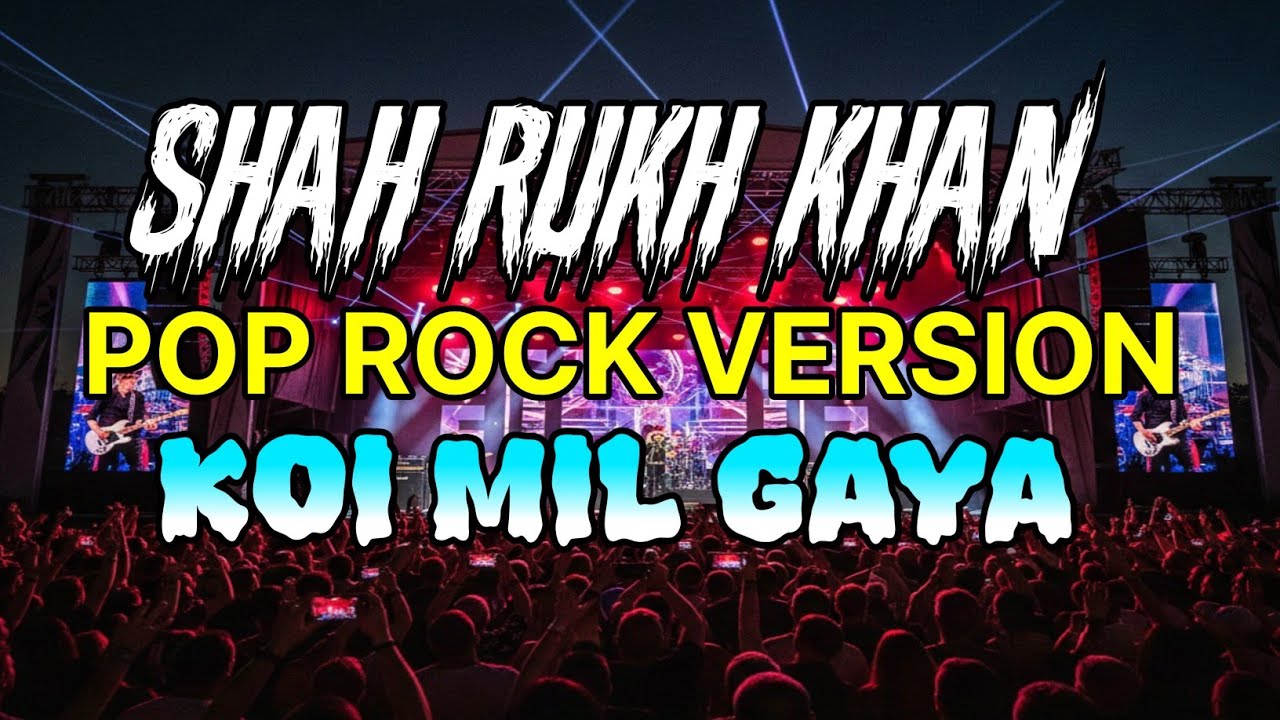 SHAH RUKH KHAN | KAJOL | RANI  - KOI MIL GAYA POP ROCK VERSION 2025