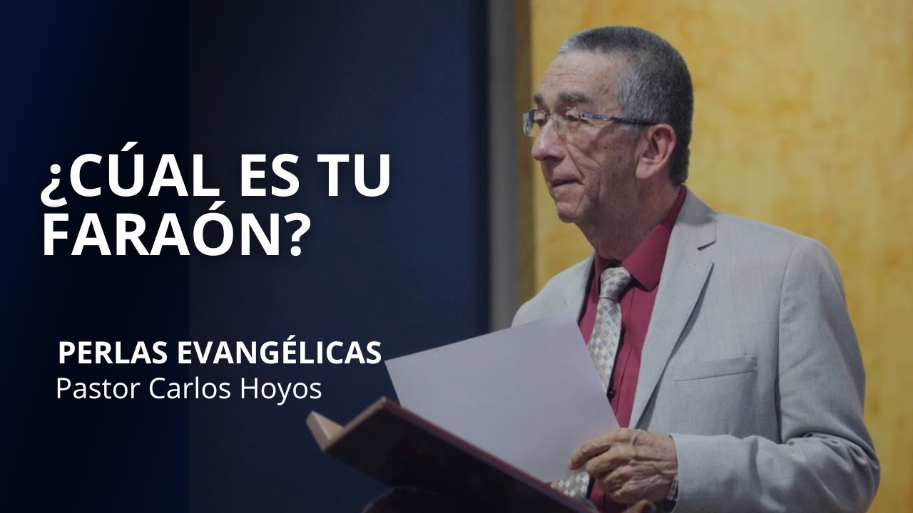¿Cual es tu faraón? - Perlas Evangélicas - Pastor Carlos Hoyos