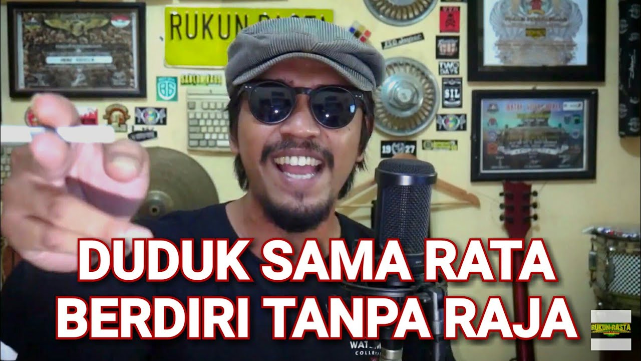 Duduk Sama Rata Berdiri Tanpa Raja - RUKUN RASTA
