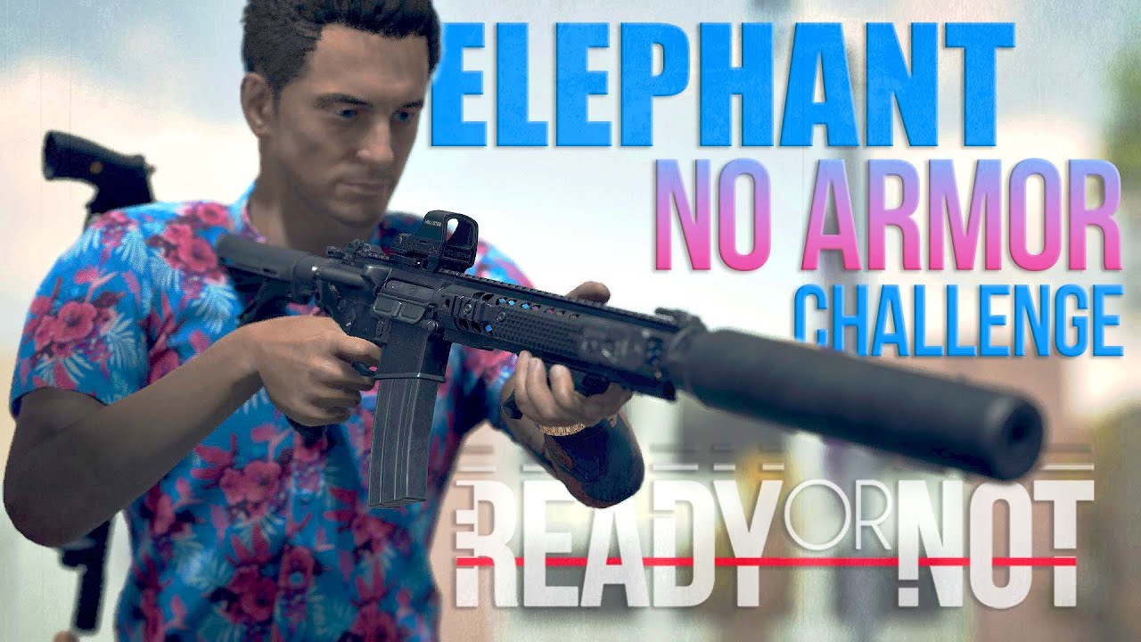 Ready Or Not - Elephant/Hard/No Armor/Damage Challenge