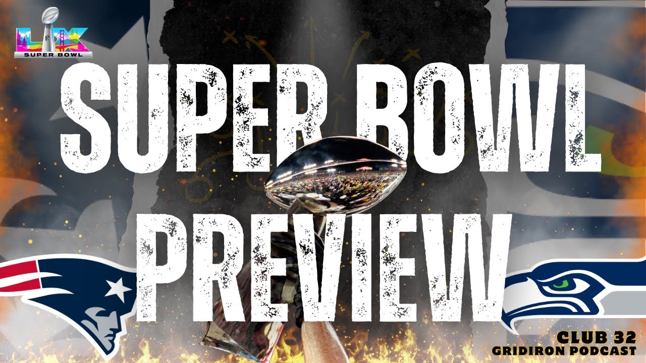 SUPER BOWL LX PREVIEW: Seahawks vs. Patriots ⚡️ Big Game Breakdown | Club32 Podcast