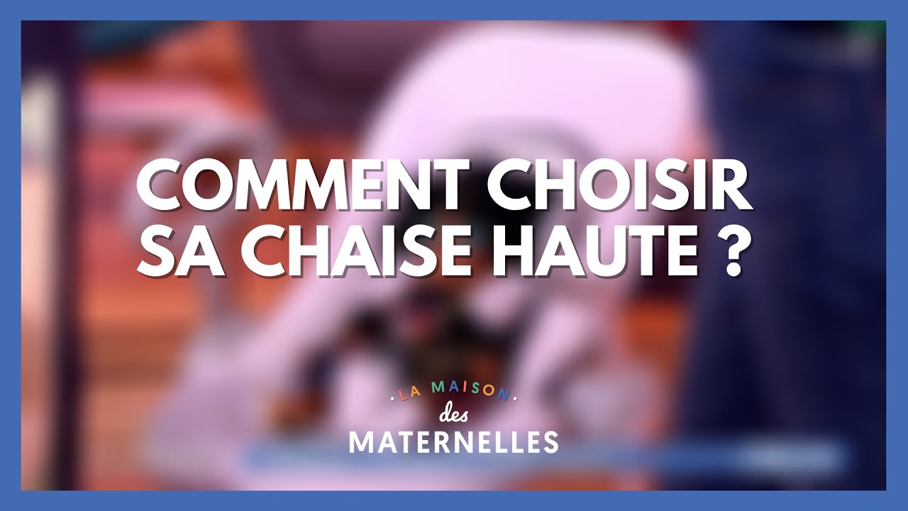 Comment choisir sa chaise haute ? - La Maison des maternelles #LMDM