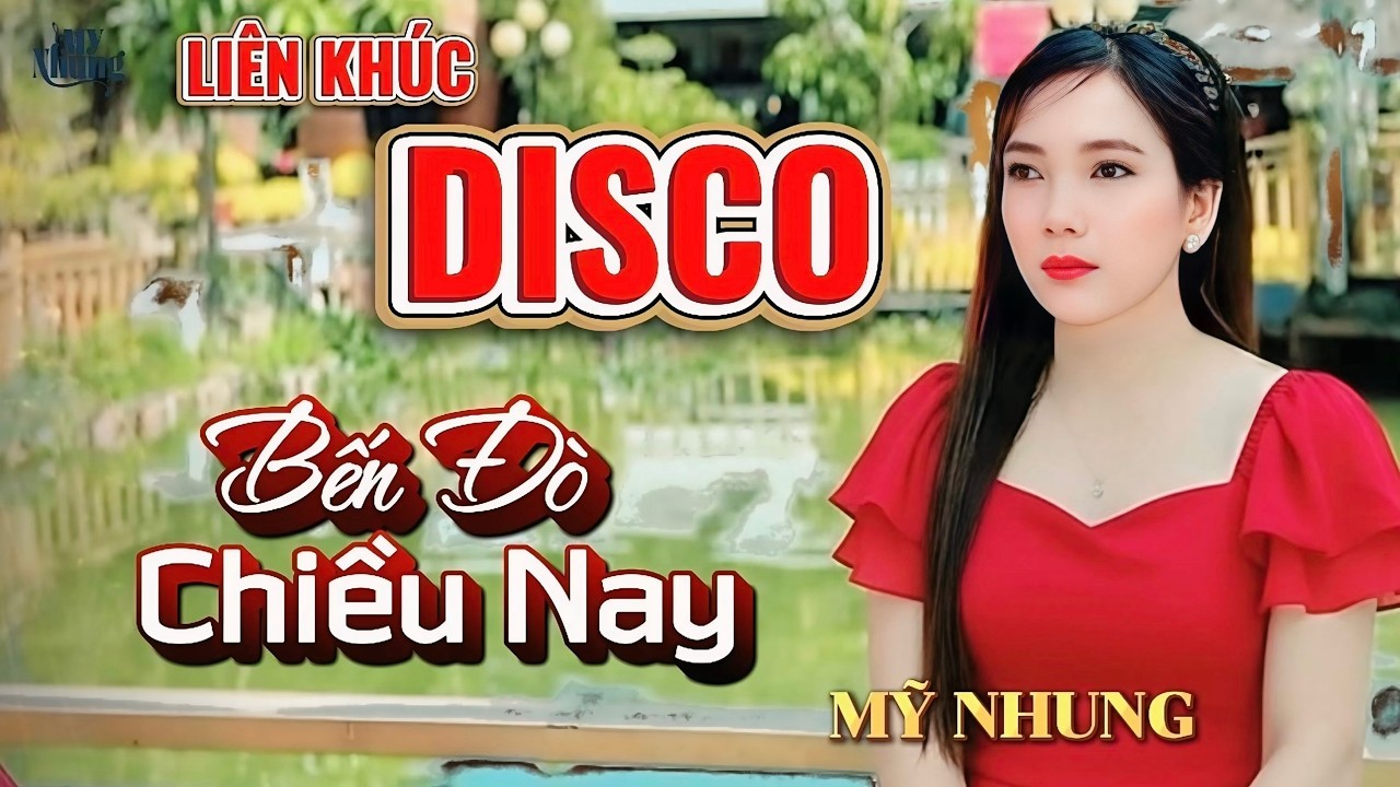 ►LIÊN KHÚC DISCO - BẾN ĐÒ CHIỀU NAY - EM BỎ QUÊN CÂU THỀ - MỸ NHUNG - NGHE HOÀI KHÔNG CHÁN