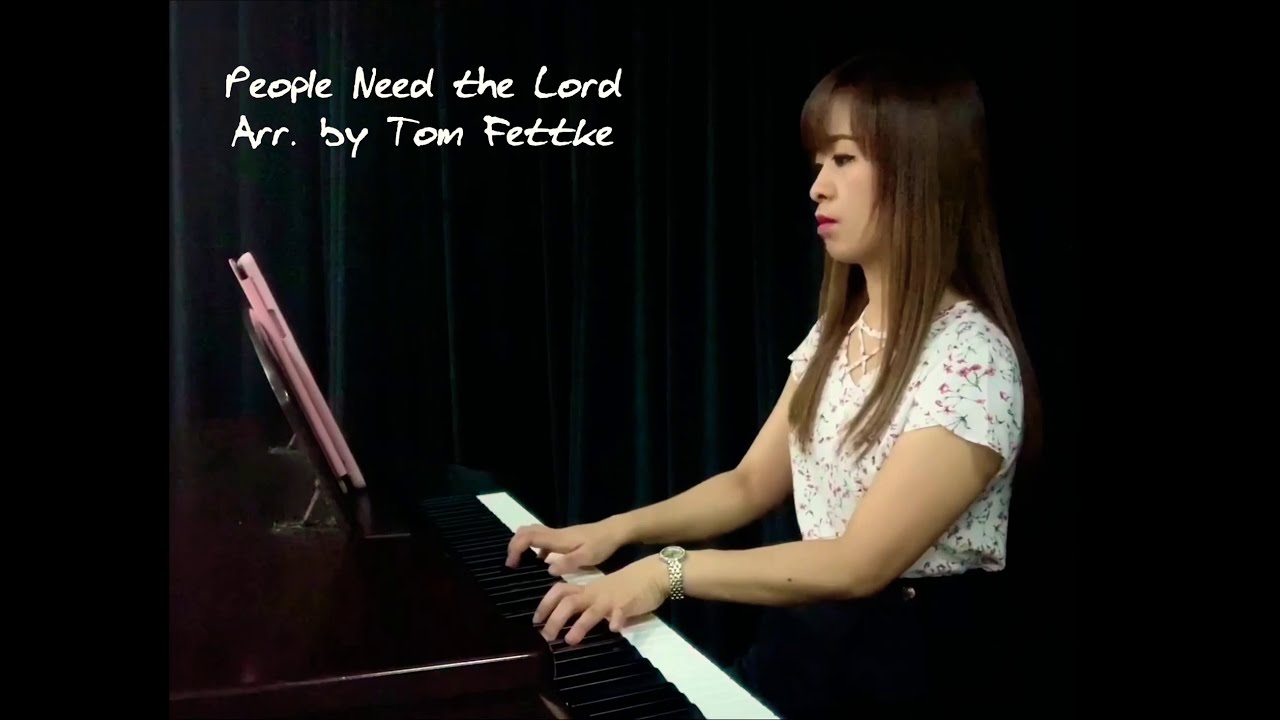 People Need the Lord Arr by Tom Fettke | Paino Accompaniment | Lyrics