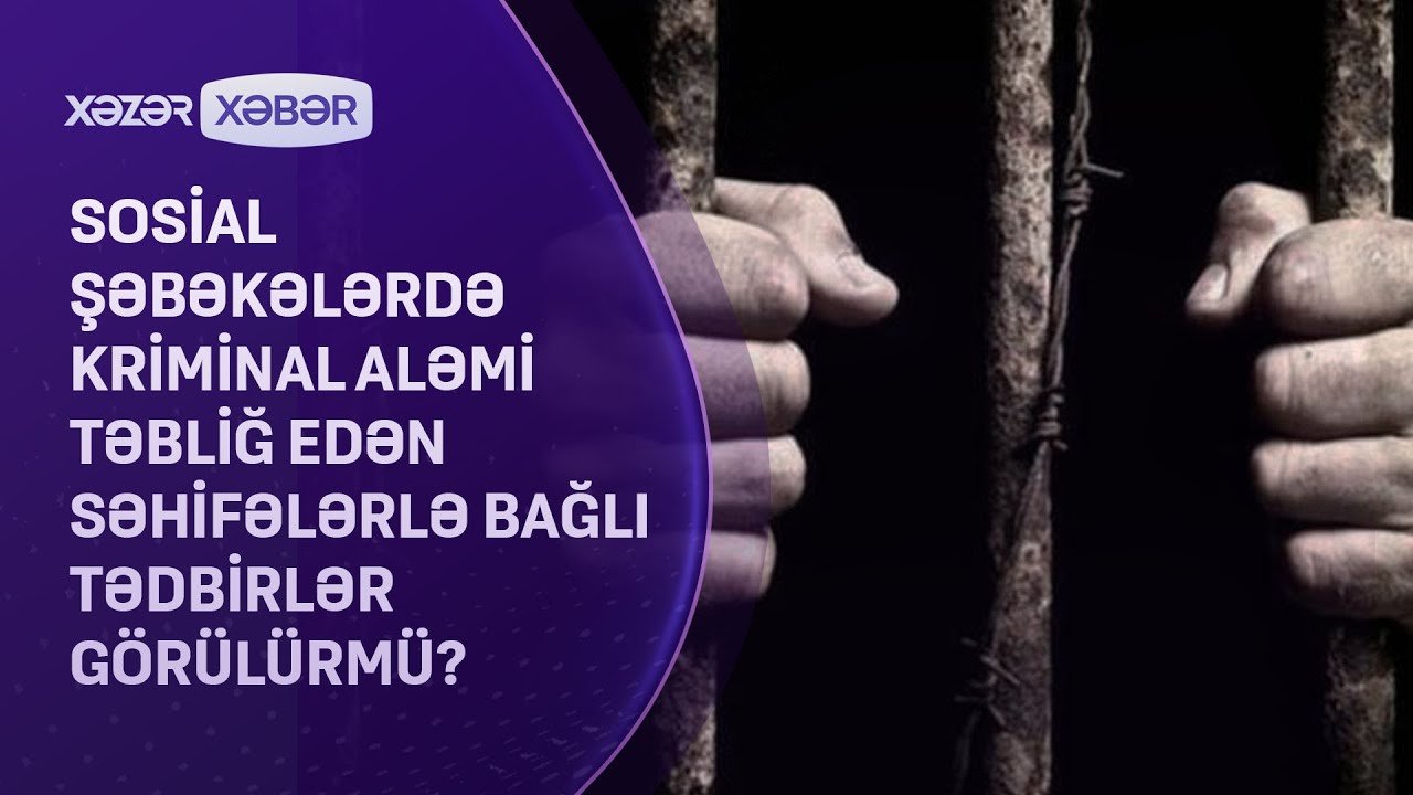 Sosial şəbəkələrdə kriminal aləmi təbliğ edən səhifələrlə bağlı tədbirlər g&ouml;r&uuml;l&uuml;rm&uuml;?