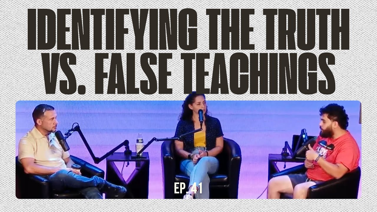 EP. 41 -  Truth vs False Teachings