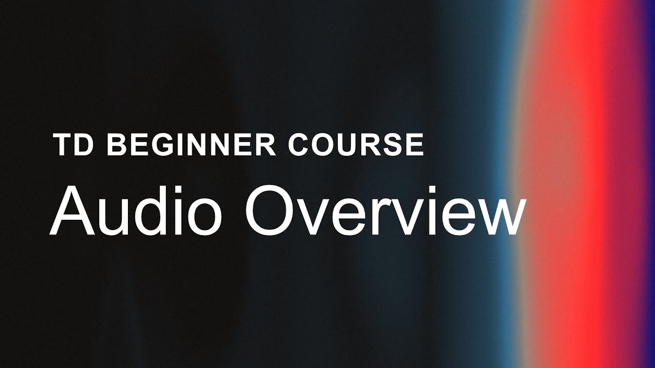 15 – Audio Overview – TouchDesigner Beginner Course