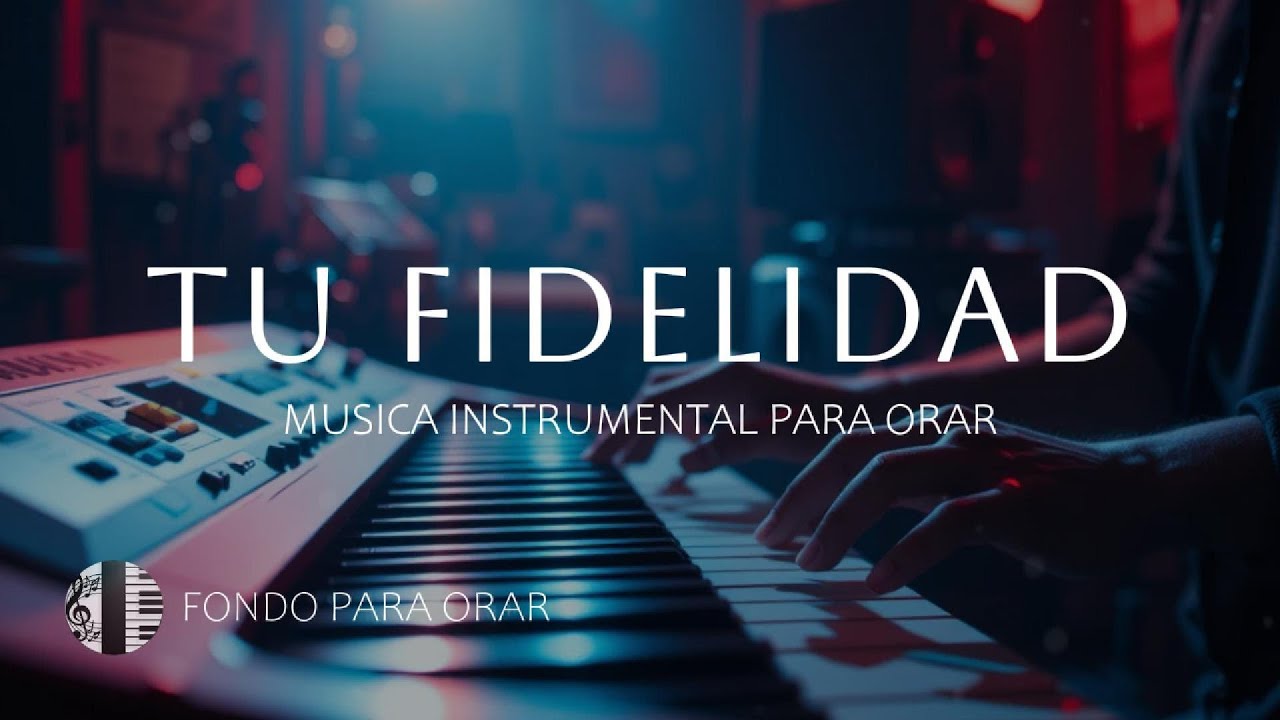 1 HORA - MUSICA INSTRUMENTAL PARA ORAR - TU FIDELIDAD