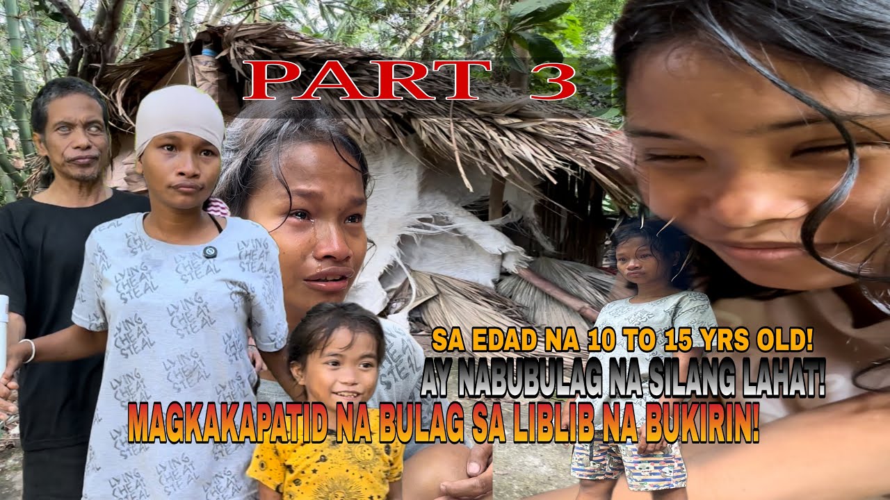 PART 3 | 14 ANYOS TUMAYONG AMA’T INA NG MAGKAKAPATID NA BULAG AT PIPI SA GITNA AT LIBLIB NA BUKIRIN!