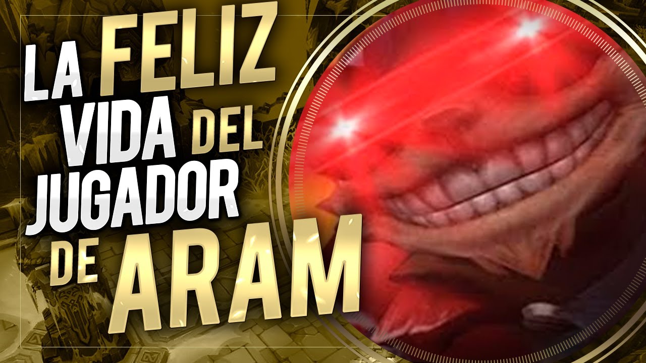 LA FELIZ VIDA DEL JUGADOR DE ARAM I LOS MONÓLOGOS DE LOL
