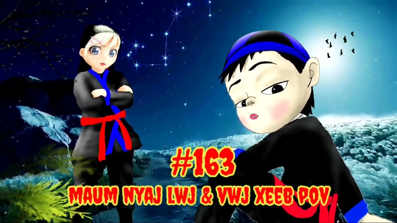Maum Nyaj Lwj & Vwj Xeeb Pov Ntu 163 (part 163)