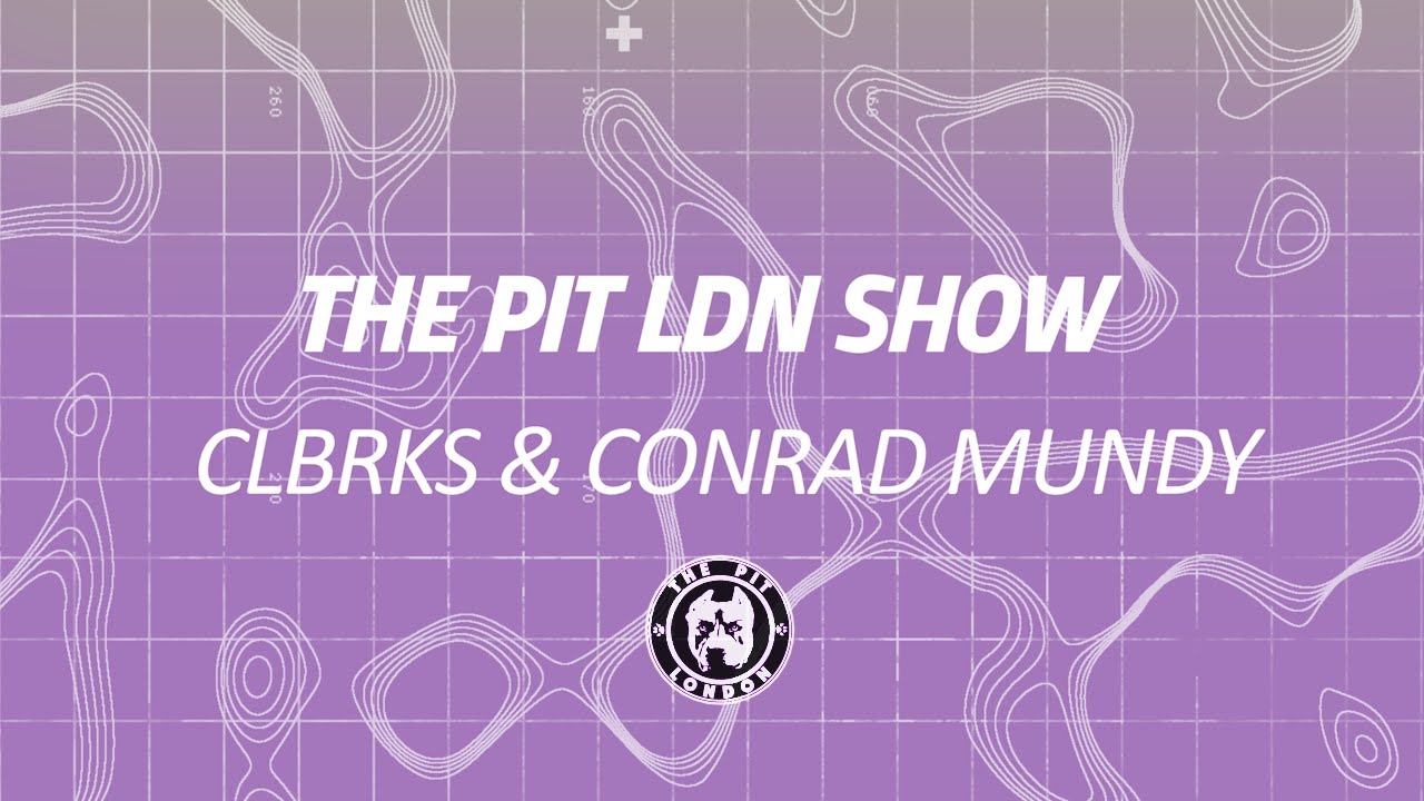 The Pit LDN Show w/ CLBRKS & Conrad Mundy