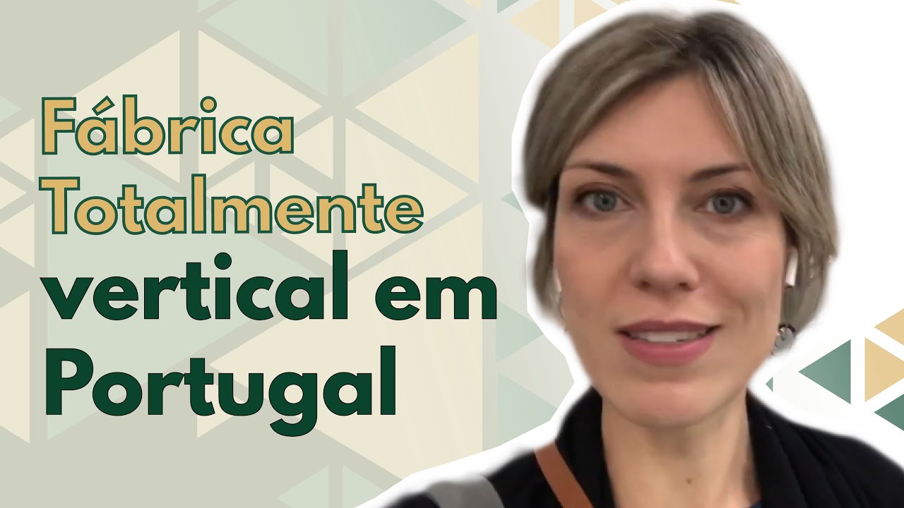 Visita Técnica a Uma Fábrica Totalmente Vertical em Portugal [Super Fornecedores do Mundo] (2019)