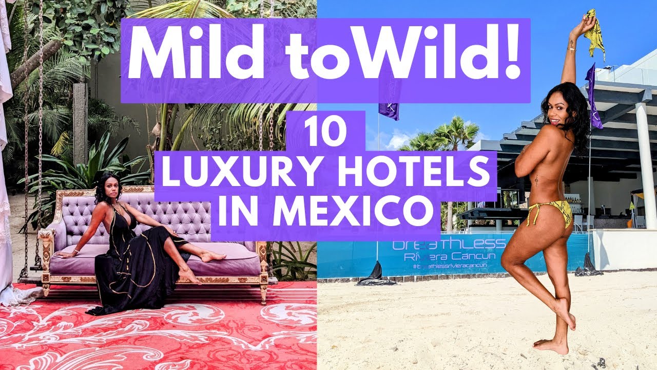 MILD TO WILD! TOP 10 LUXURY Hotels in Mexico!