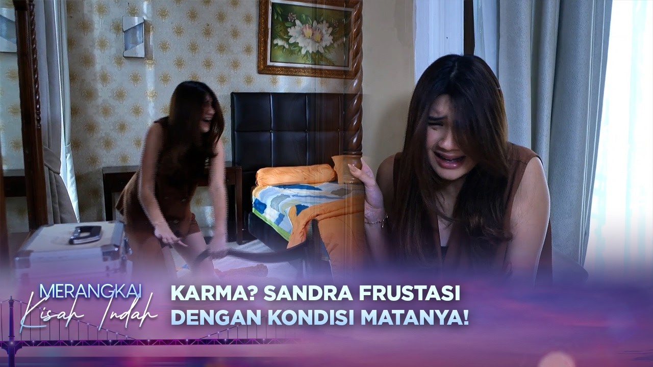 Terpukul! Sandra Frustasi Dengan Kondisi Matanya  | Merangkai Kisah Indah - Episode 208