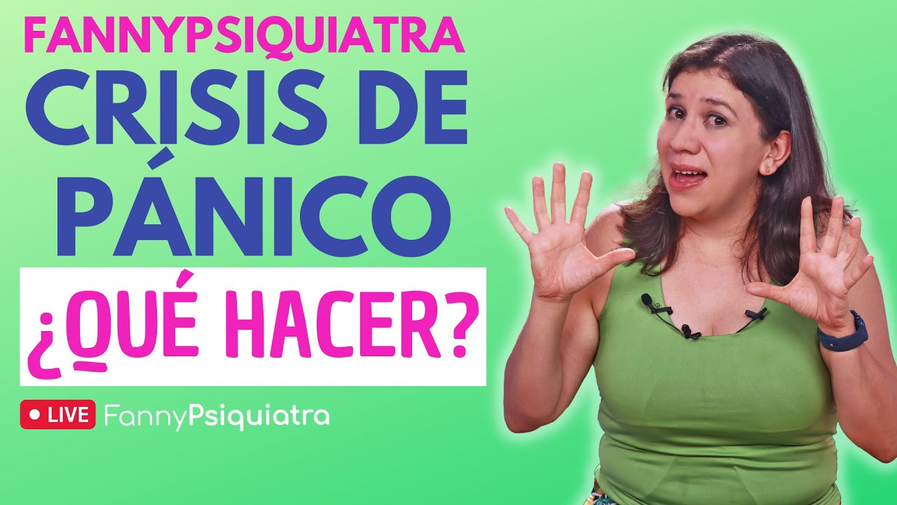 FANNY PSIQUIATRA / CRISIS DE PÁNICO ¿QUÉ HACER?