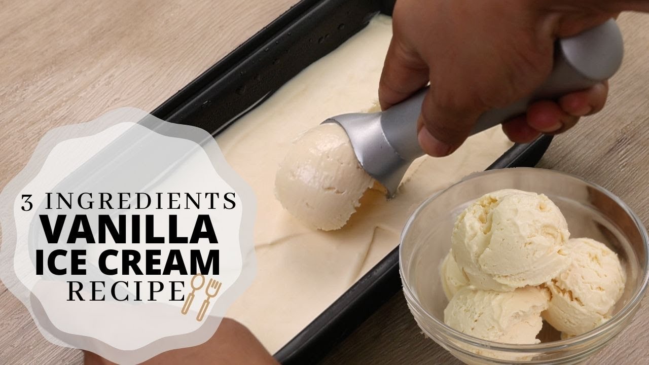 Vanilla Ice Cream Recipe - 3 Ingredients
