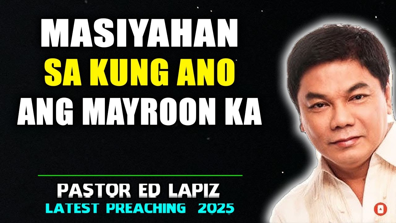 Masiyahan sa kung ano ang mayroon ka - Ed Lapiz Senior Pastor