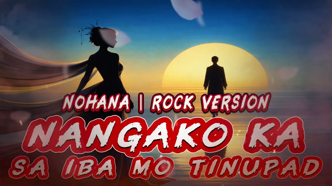 NANGAKO KA, SA IBA MO TINUPAD (Nohana) ROCK VERSION