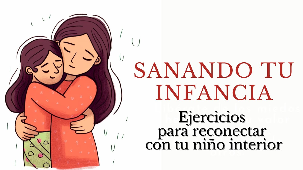 Sana tu Infancia- Ejercicios para Reconectar con tu Niño Interior 🌻🫂