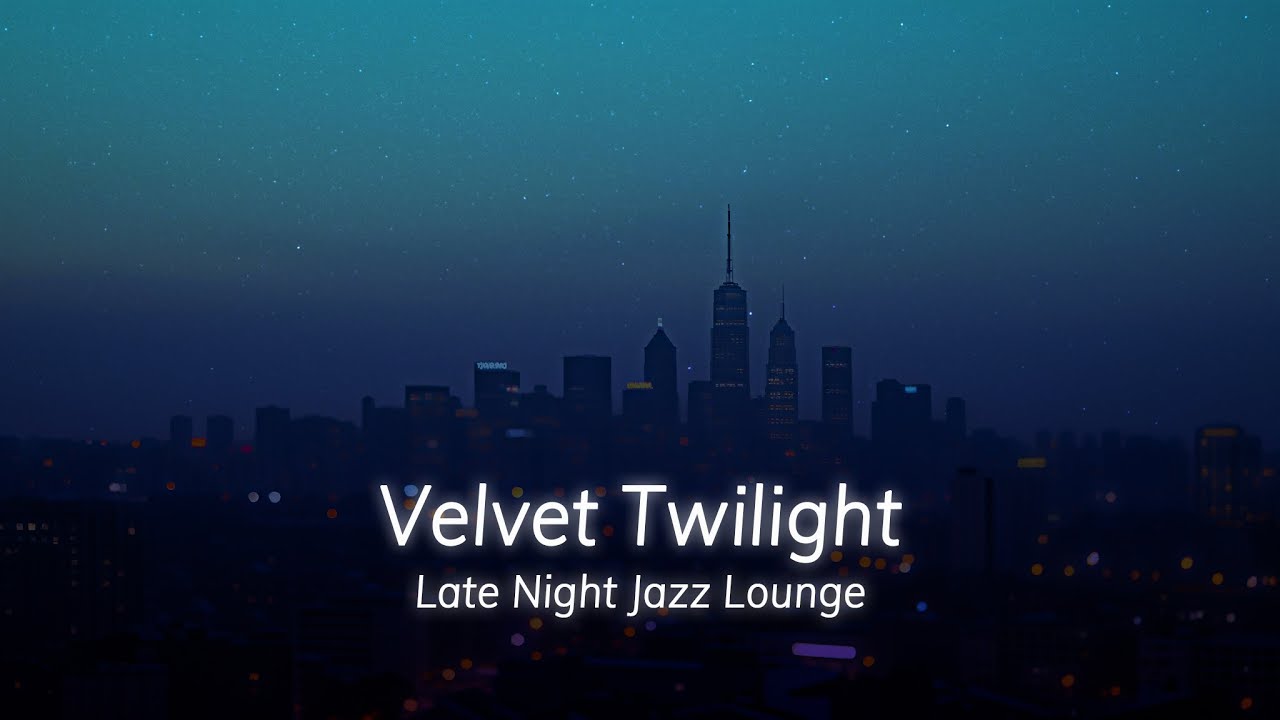 Smooth Jazz Lounge – Velvet Twilight / Late Night Background Music (30 Minutes)