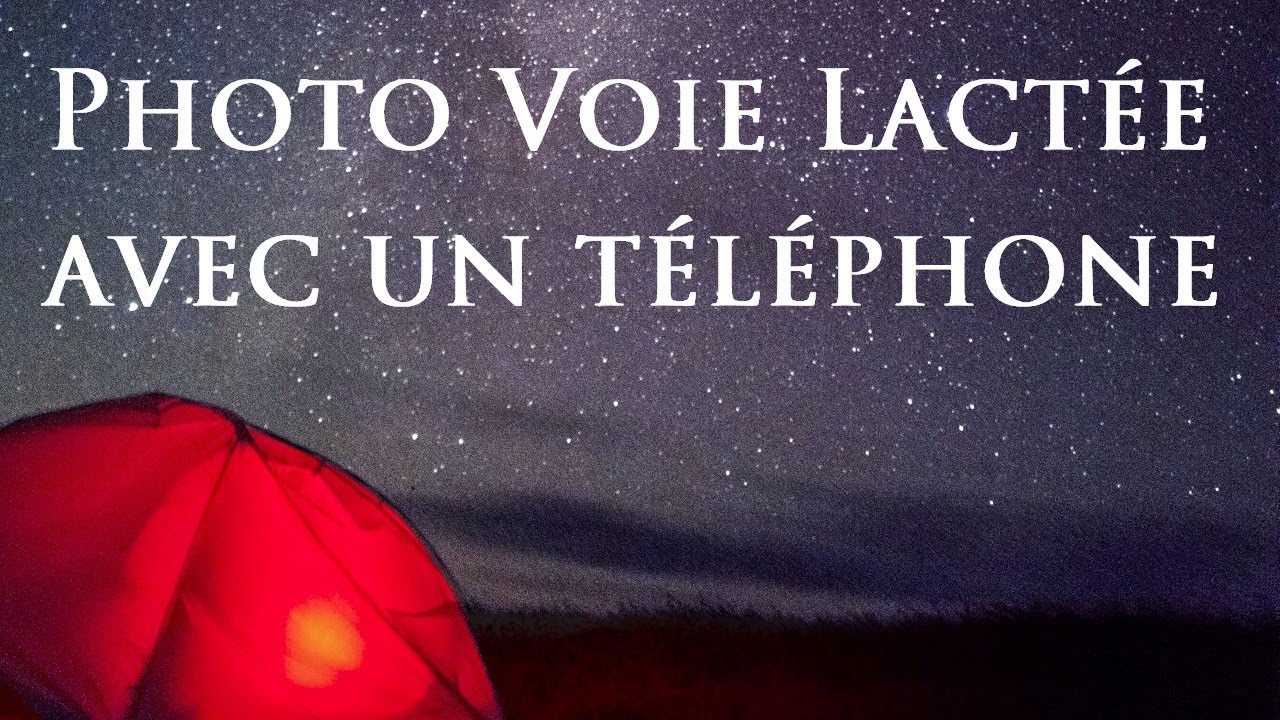 [Tuto] Photo de la voie lactée avec un téléphone