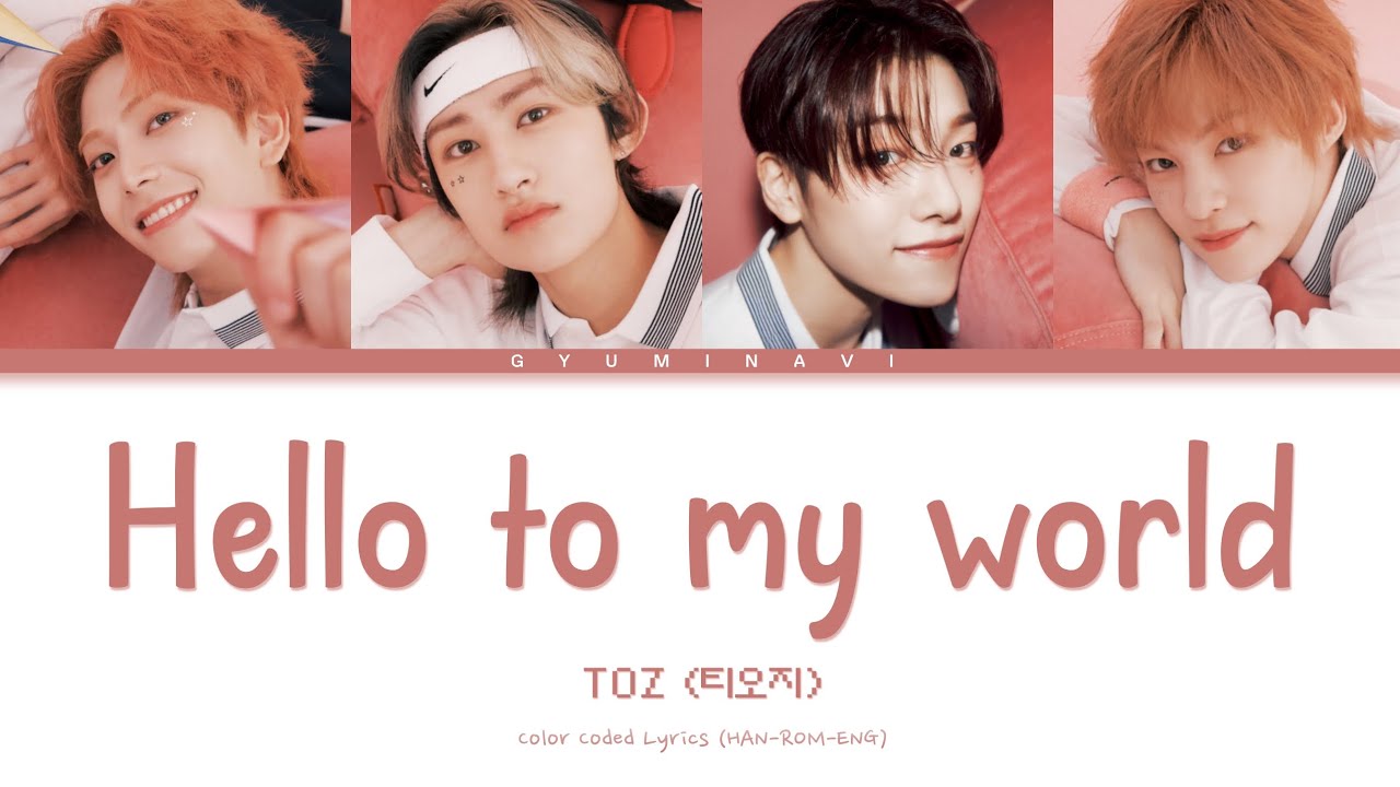 TOZ (티오지) - Hello to my world | Color Coded Lyrics (HAN/ROM/ENG)