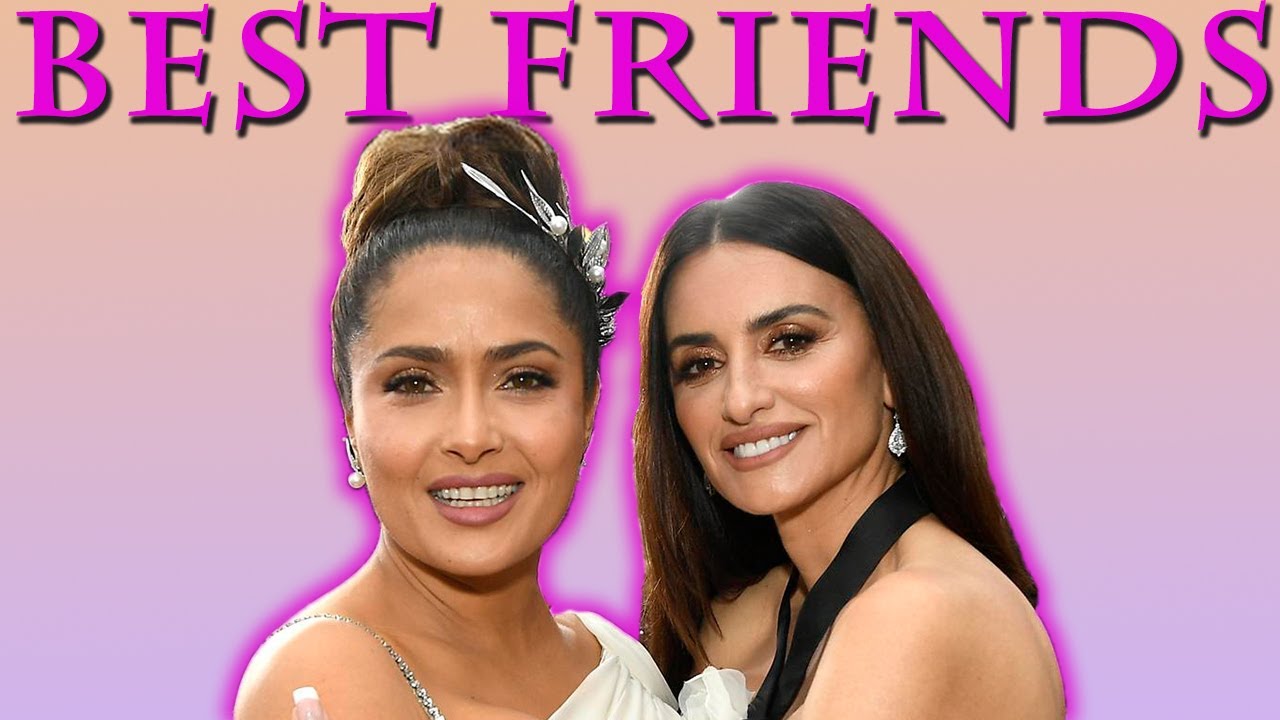 Top Penelope Cruz and Salma Hayek Best Friends Moments