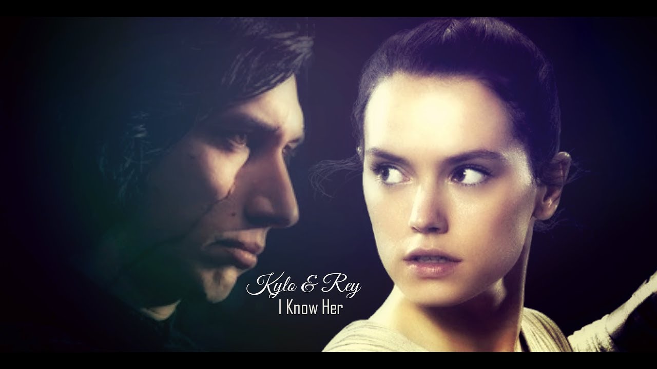 Kylo Ren & Rey - I know her