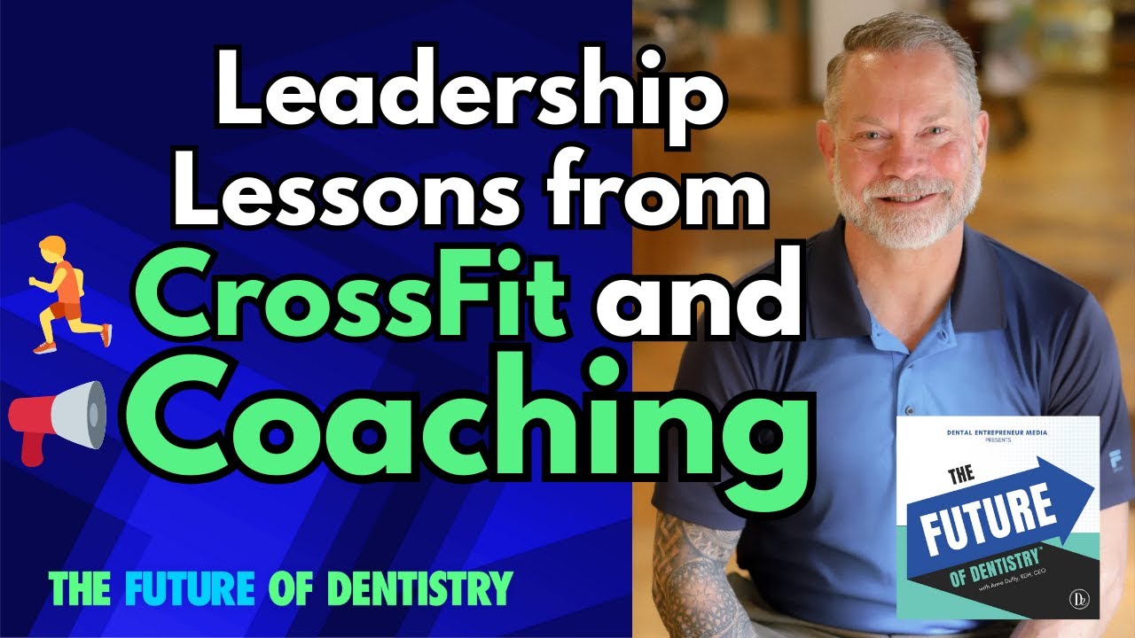 Lessons from CrossFit and Coaching for Women Leaders in Dentistry, featuring Ken Kilday