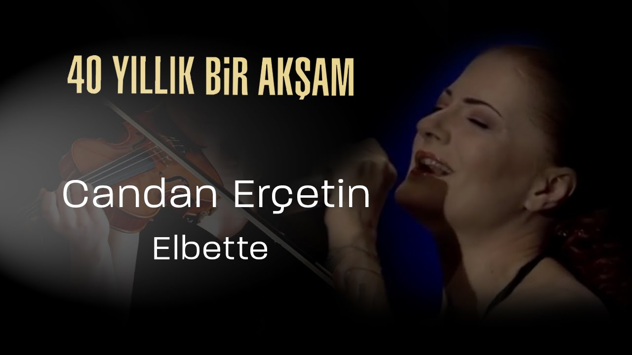 Candan Er&ccedil;etin, Elbette - 40 Yıllık Bir Akşam