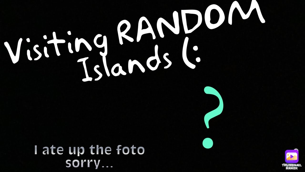 Visiting RANDOM Islands (: