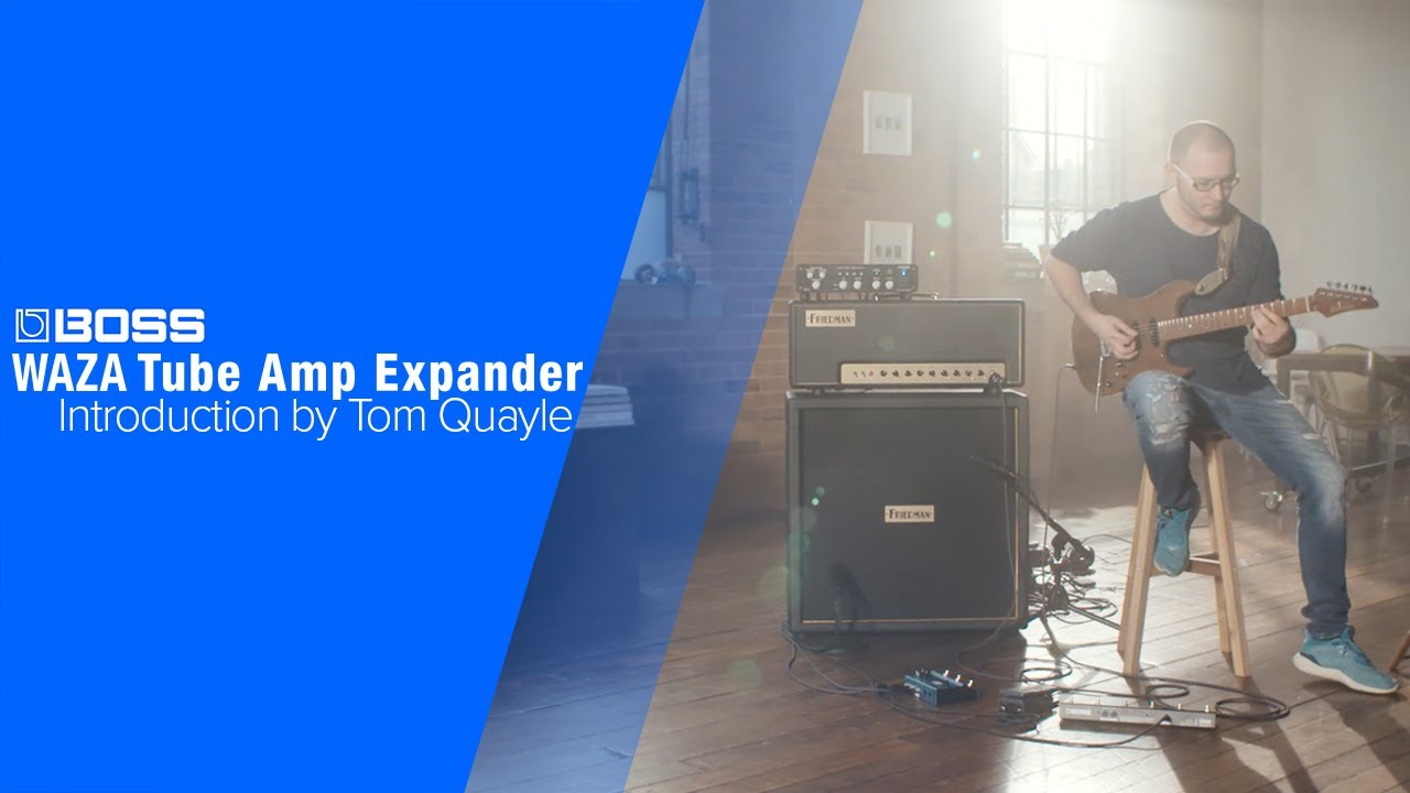 BOSS WAZA Tube Amp Expander - Introduction by Tom Quayle