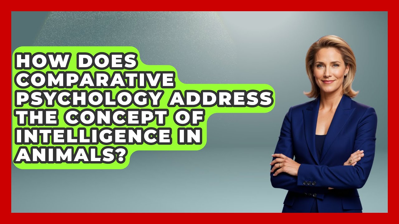 How Does Comparative Psychology Address the Concept of Intelligence in Animals?