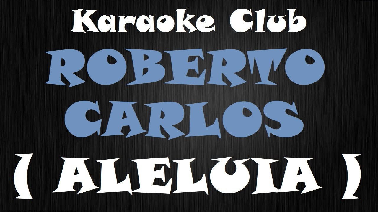 ROBERTO CARLOS - ALELUIA ( KARAOKE )