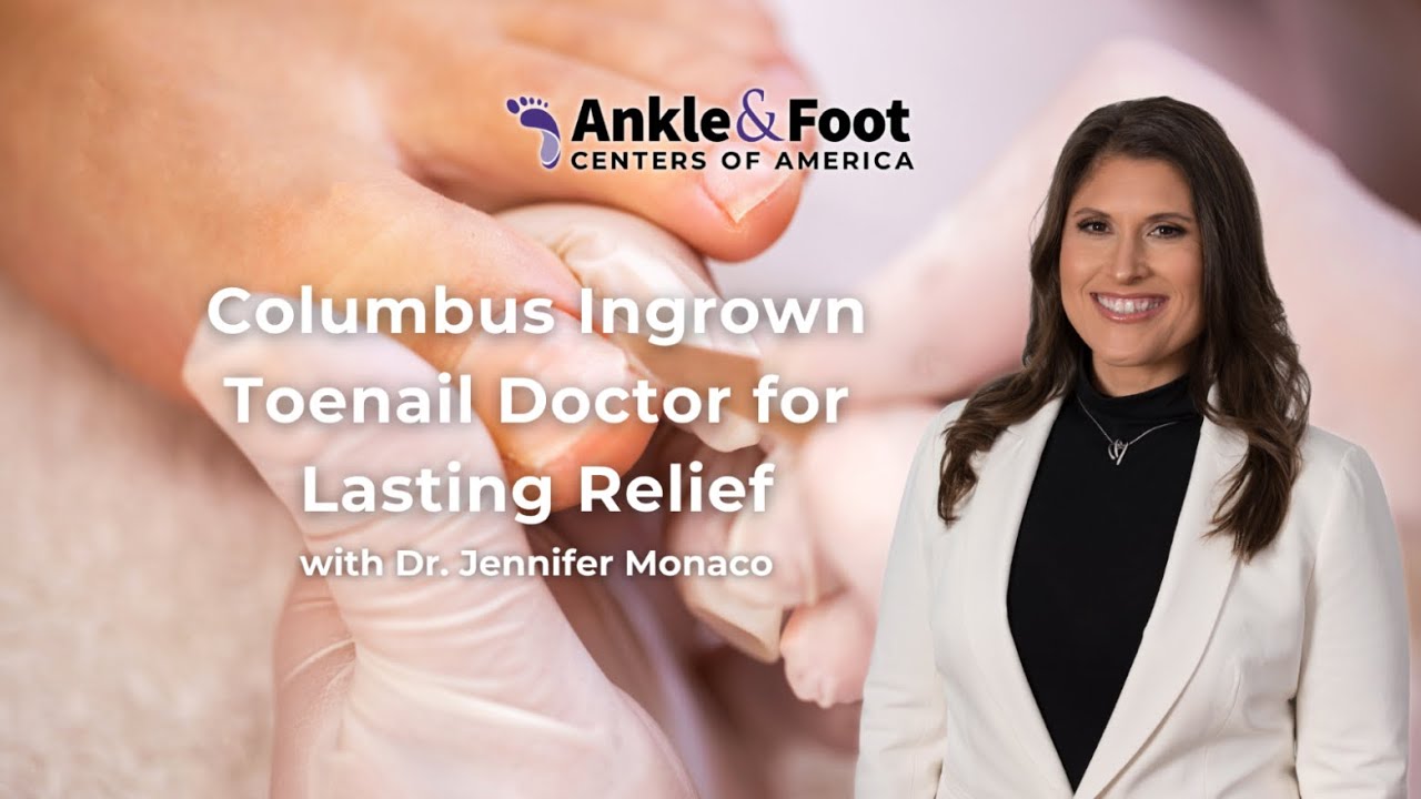 Columbus Ingrown Toenail Doctor for Lasting Relief | Ankle & Foot Centers of America