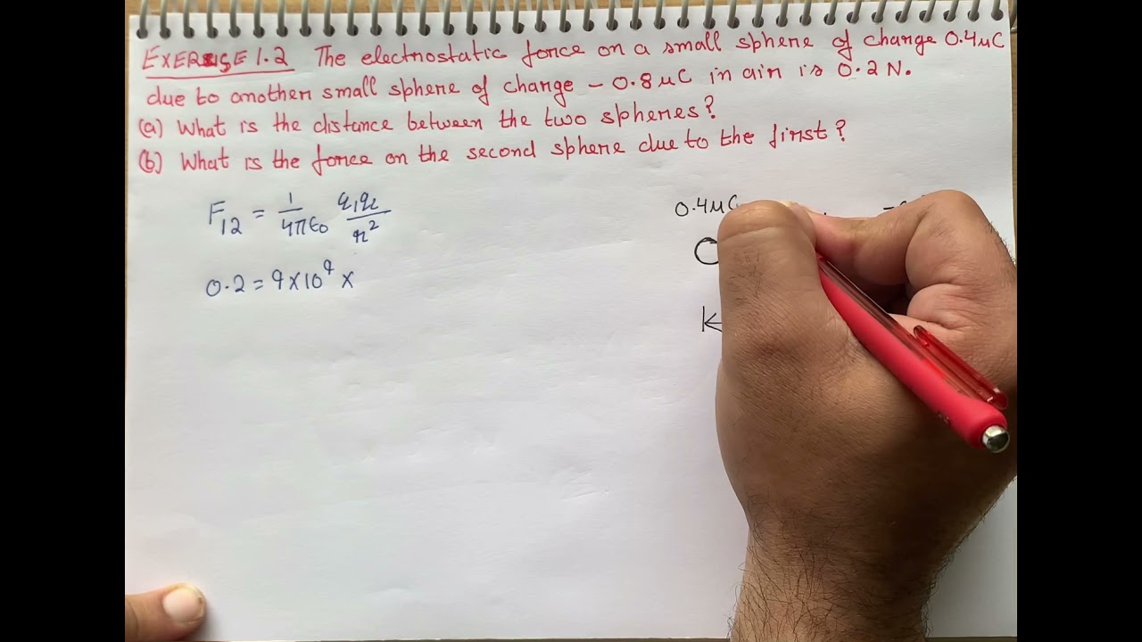 Exercise 1.2 The electrostatic force on a small sphere of charge 0.4 uC due to another small charge