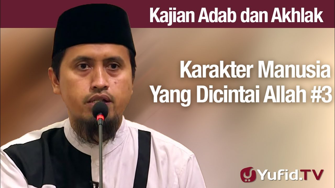 Kajian Adab dan Akhlak: Karakter Manusia Yang Dicintai Allah #3 - Ustadz Abdullah Zaen, Lc., MA
