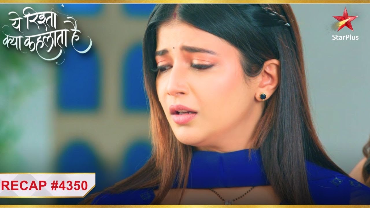 Abhira ka mann hai pareshan! | Ep.4350 | Recap | Yeh Rishta Kya Kehlata Hai | Mon-Sun | 9:30PM