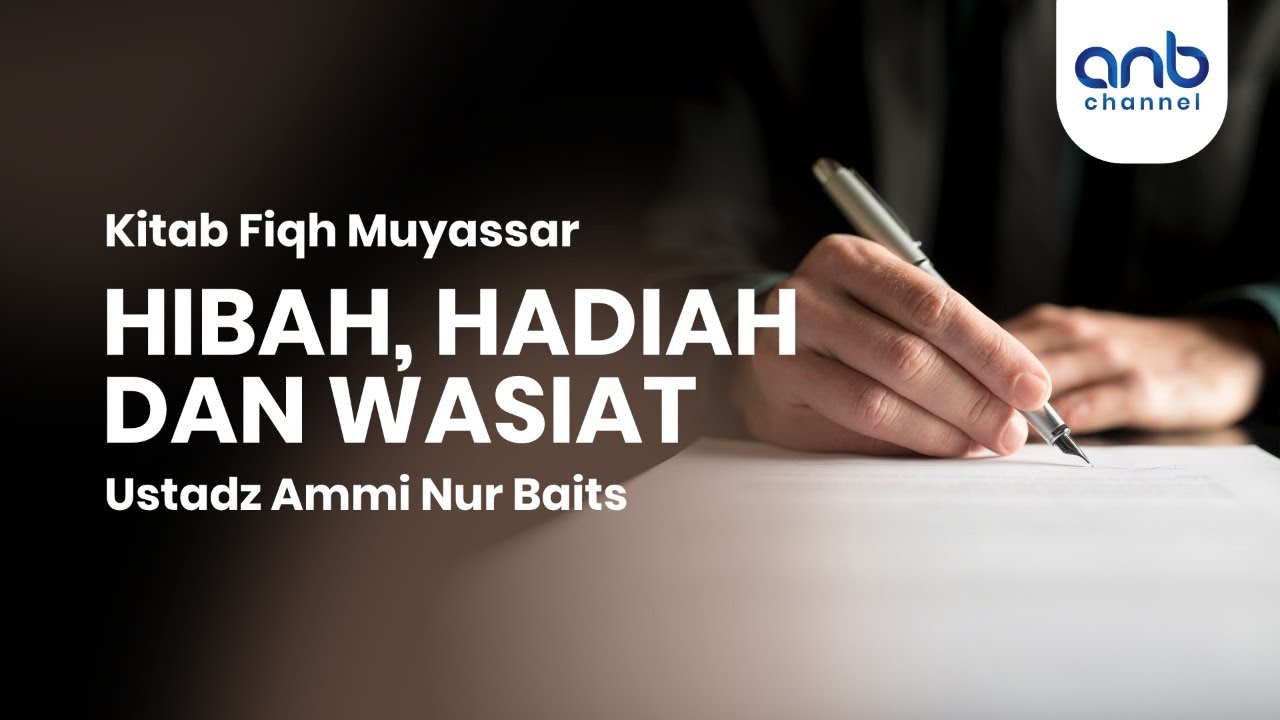 Hibah, Hadiah Dan Wasiat |  Ustadz Ammi Nur Baits, ST.,BA.