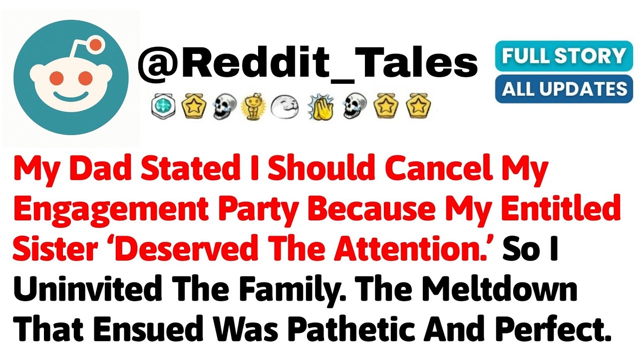 My Dad Stated I Should Cancel My Engagement Party Because My Entitled Sister Deserved The Attention