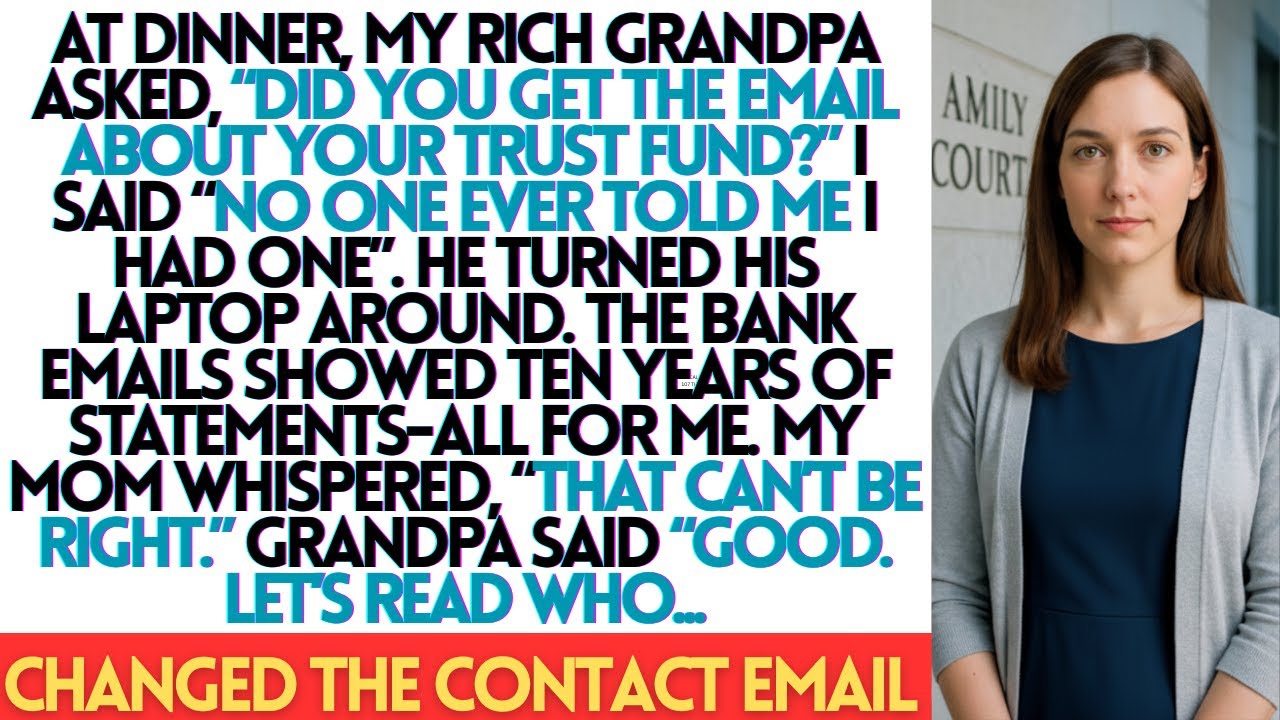 AT DINNER, MY RICH GRANDPA ASKED, DID YOU GET THE EMAIL ABOUT YOUR TRUST FUND I SAID NO ONE E....