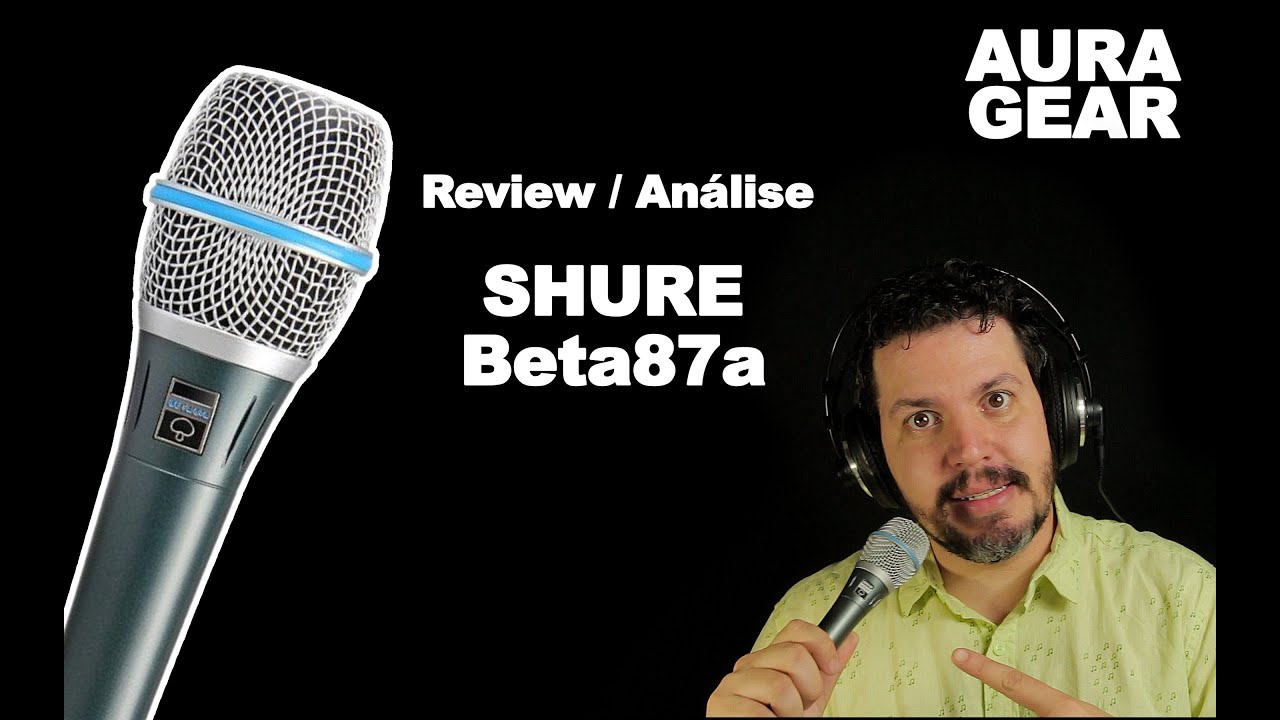 AURA GEAR - Review (Análise) - Microfone Condensador Shure beta87a