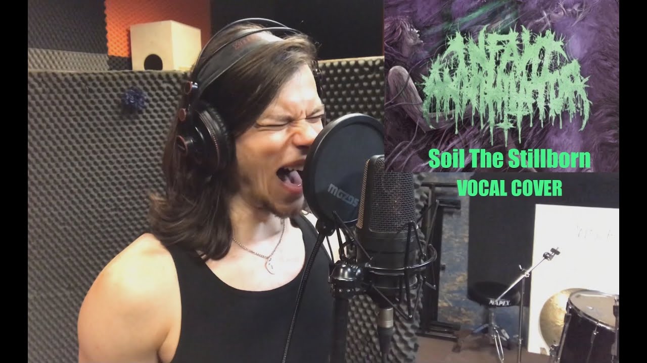 Infant Annihilator - Soil The Stillborn - Vocal Cover